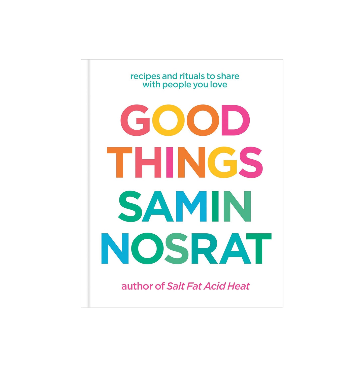 Good Things: Recipes and Rituals to Share with People You Love