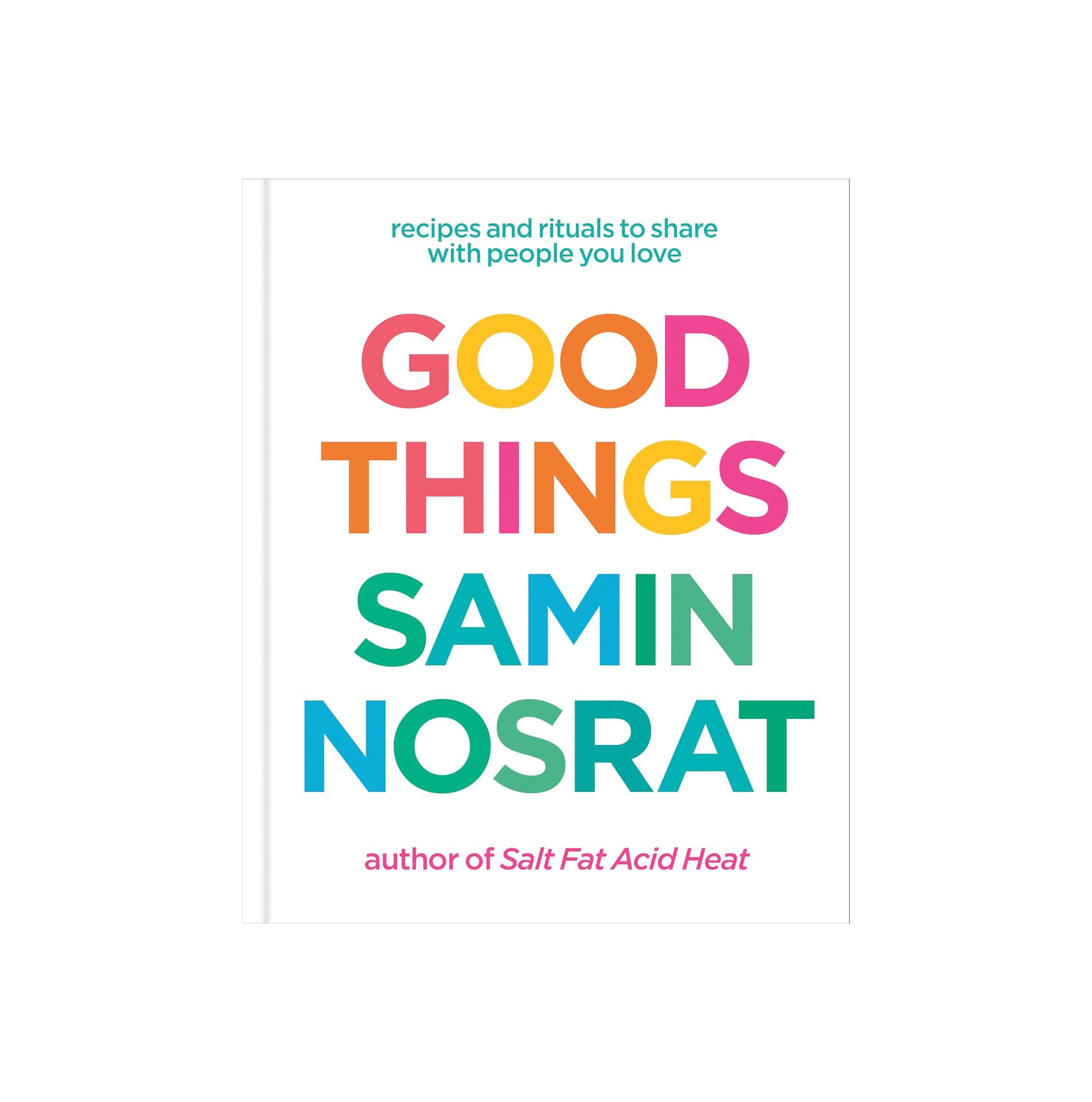 Good Things: Recipes and Rituals to Share with People You Love