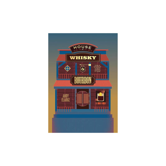 House of Whisky and Bourbon: Over 40 Cocktails to Shake, Muddle and Stir at Home