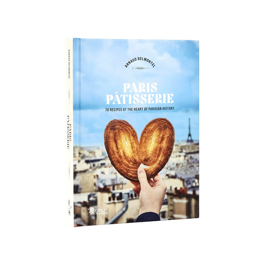 Paris Patisserie: 70 Recipes at the Heart of Parisian History