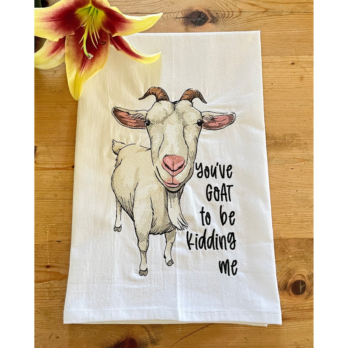 You've Goat to Be Kidding Me - Embroidered Flour Sack Kitchen Towel