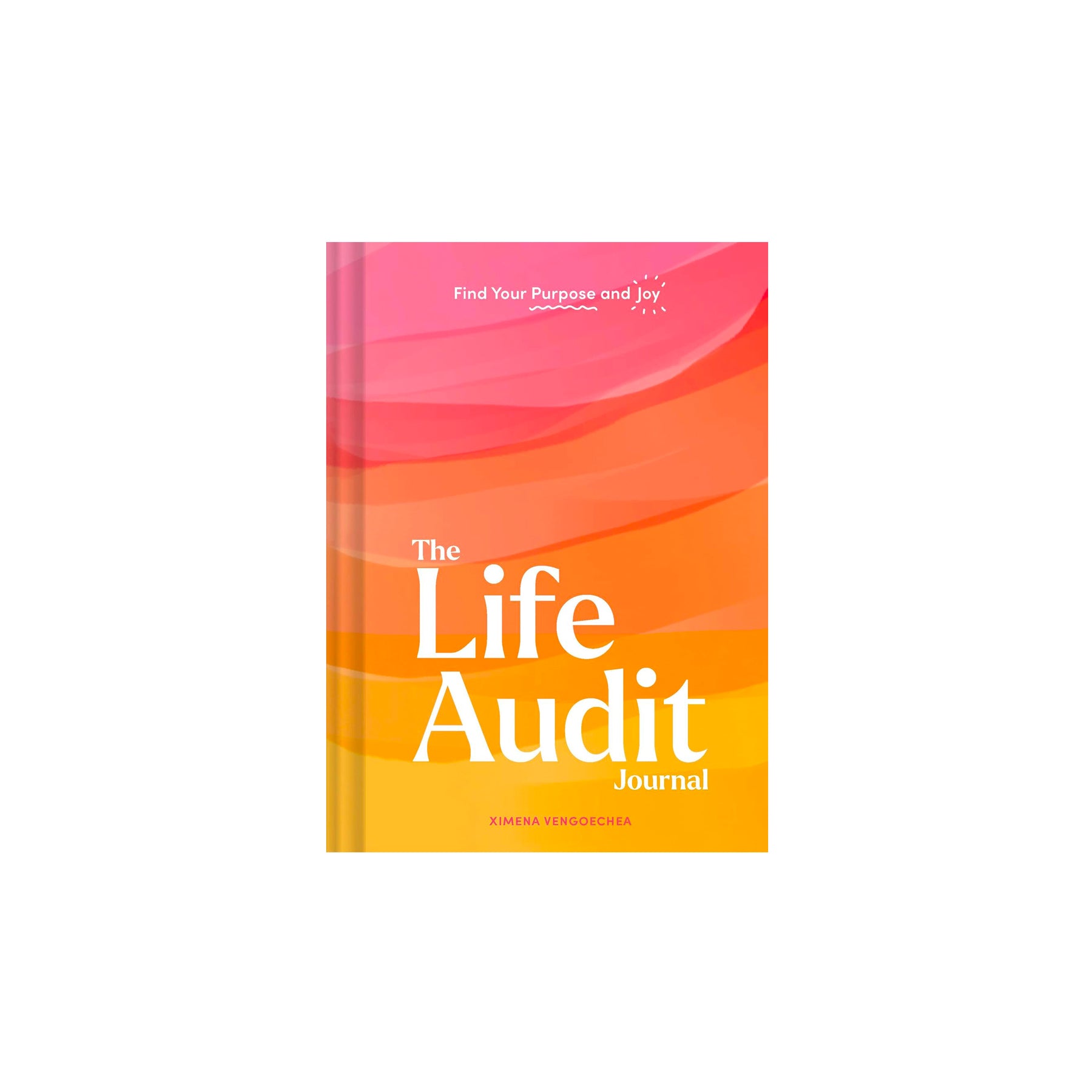 The Life Audit Journal: Find Your Purpose and Joy