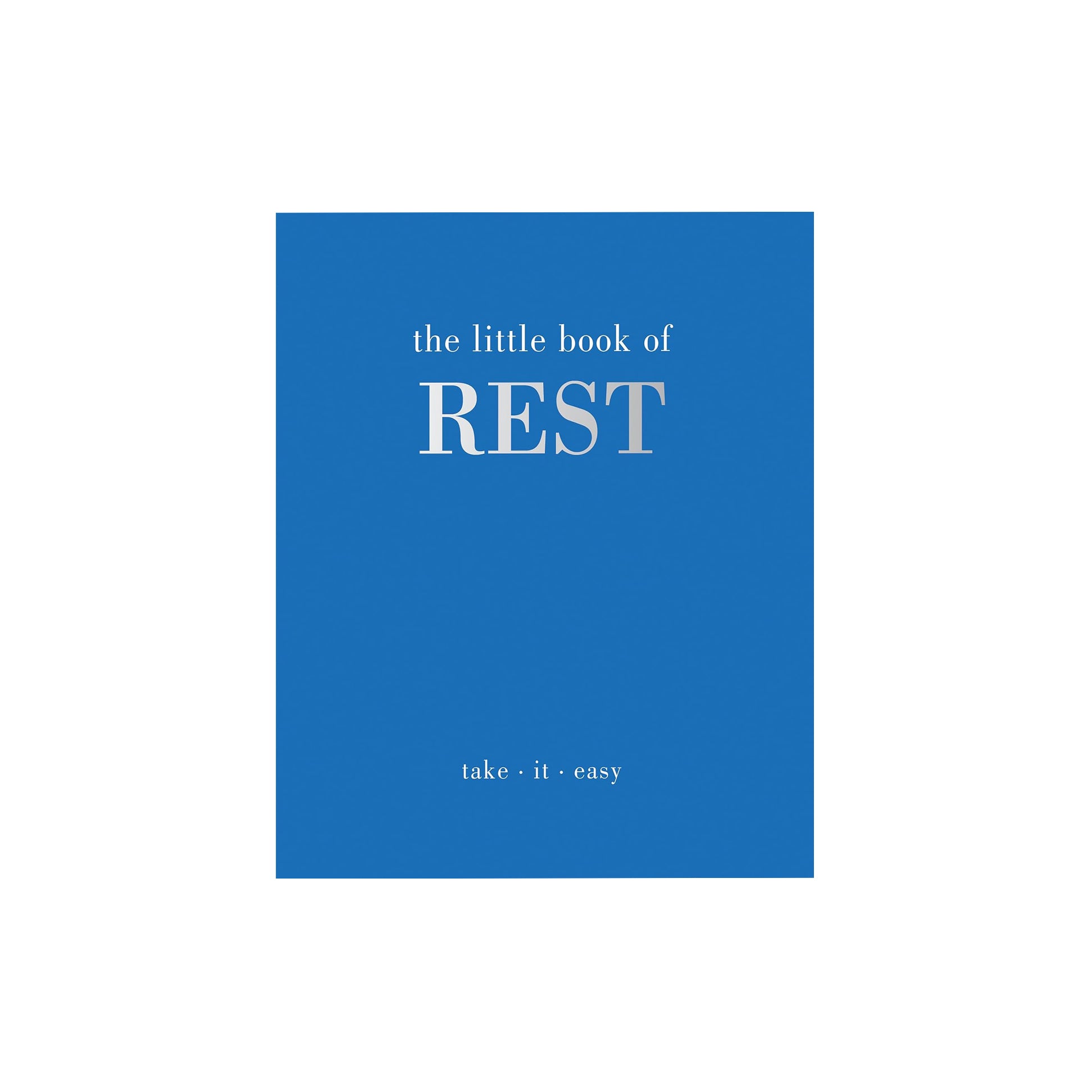The Little Book of Rest: Take | It | Easy