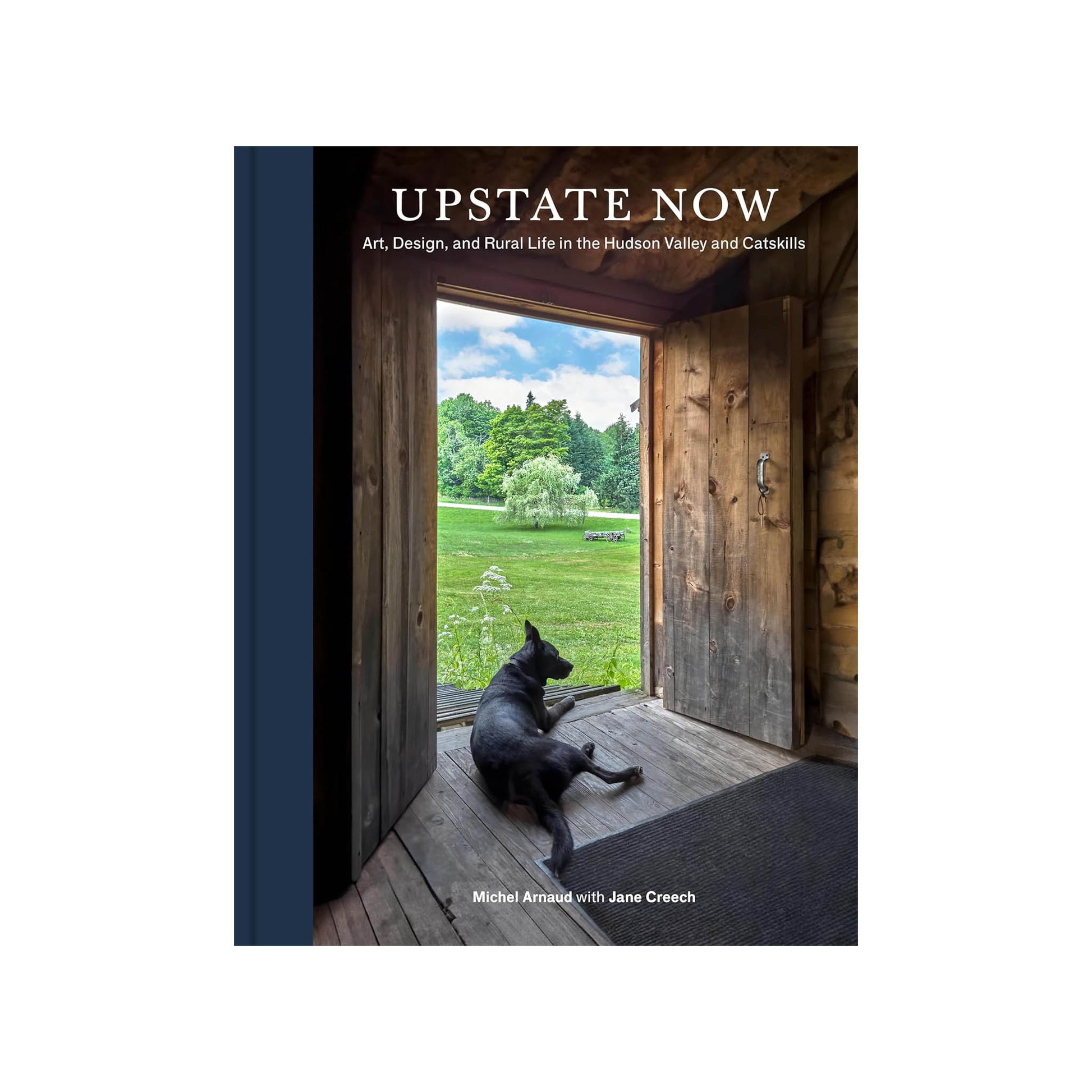 Upstate Now: Art, Design, and Rural Life in the Hudson Valley and Catskills