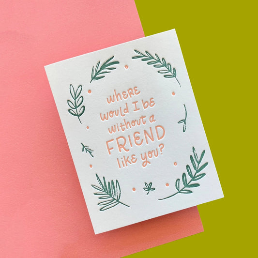 A Friend Like You - Letterpress Card