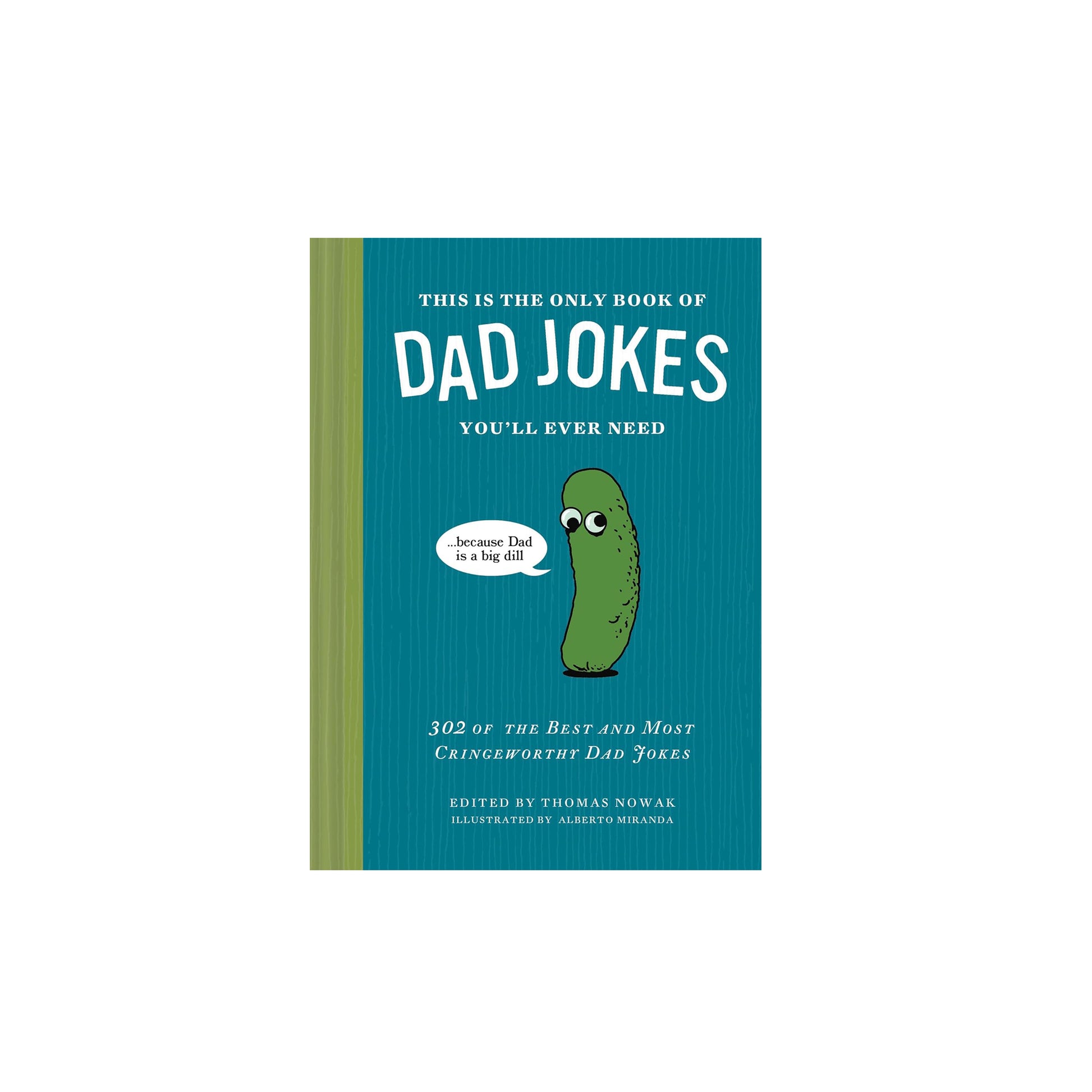 This Is the Only Book of Dad Jokes You’ll Ever Need: 302 of the Best and Most Cringeworthy Dad Jokes