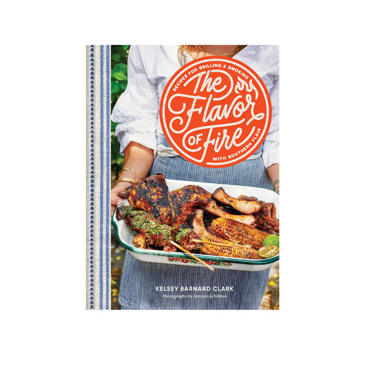 The Flavor of Fire: Recipes for Grilling & Smoking with Southern Flair