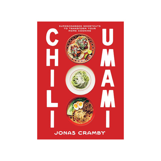 Chili + Umami: Supercharged Shortcuts to Transform Your Home Cooking