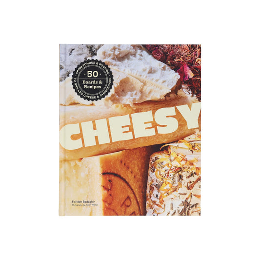Cheesy: 50 Boards & Recipes, from Fondue & Poutine to Grilled Cheese & Cheesecake