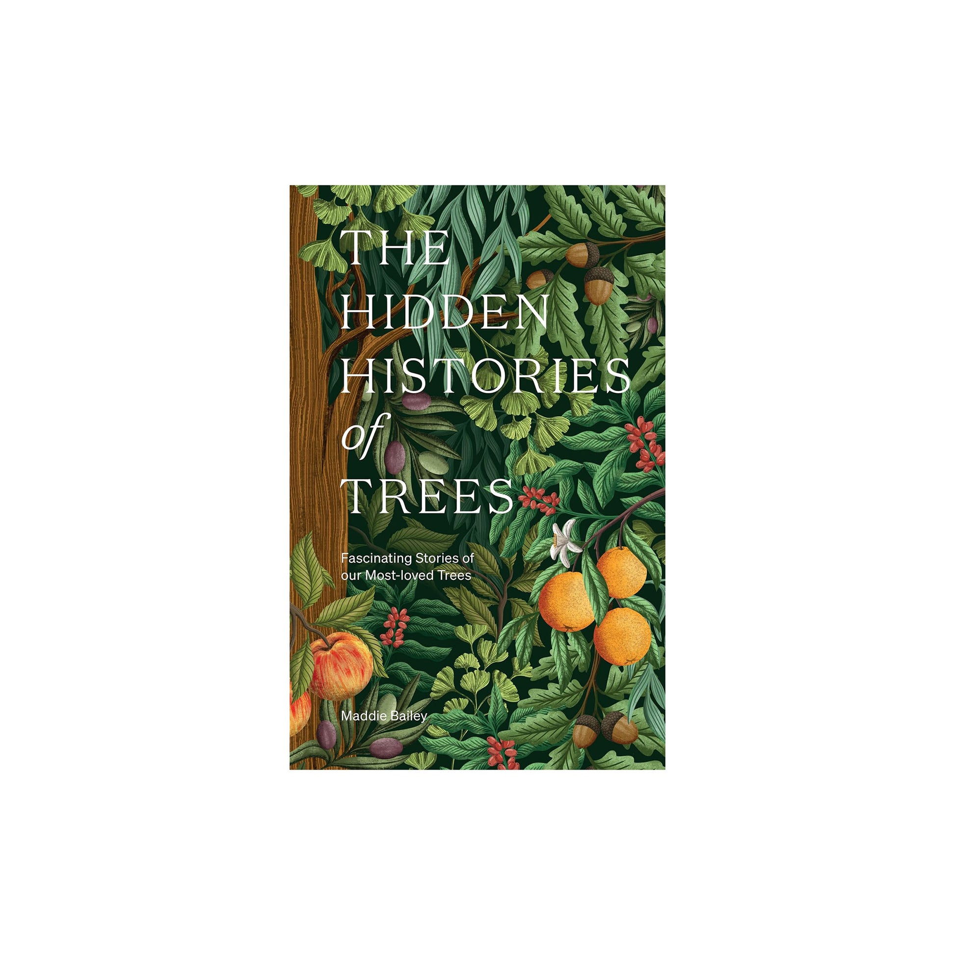 The Hidden Histories of Trees: Fascinating Stories of Our Most-loved Trees