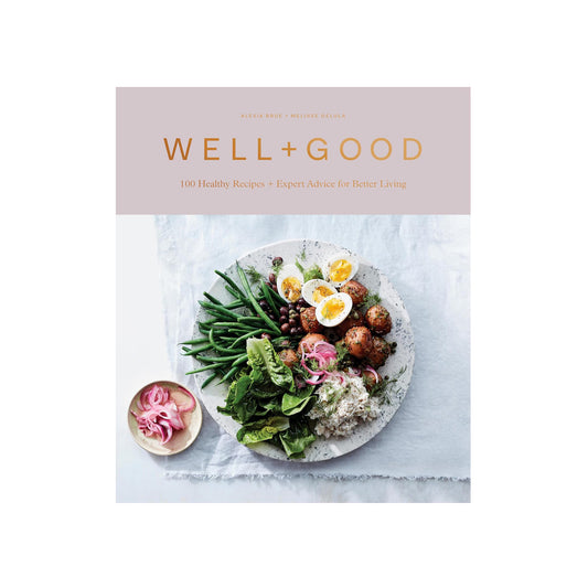 Well+Good Cookbook: 100 Healthy Recipes + Expert Advice for Better Living