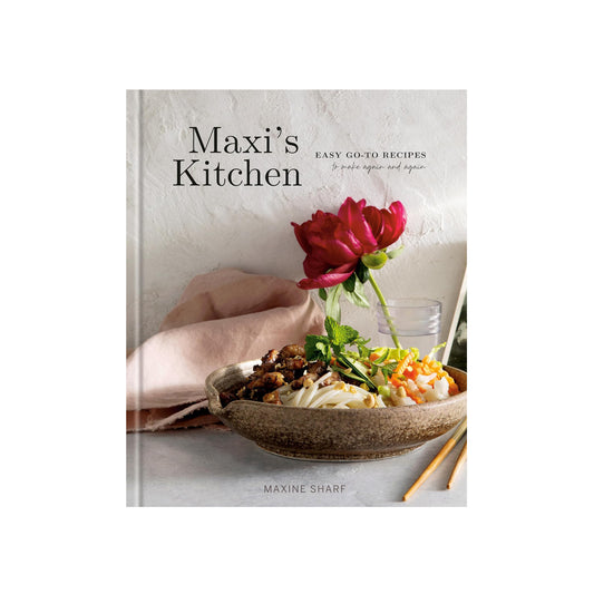 Maxi's Kitchen: Easy Go-To Recipes to Make Again and Again