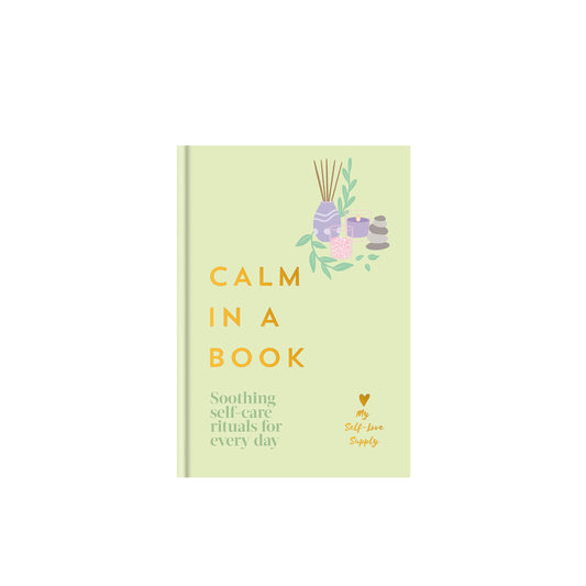 Calm in a Book: Soothing Self-Care Rituals for Every Day