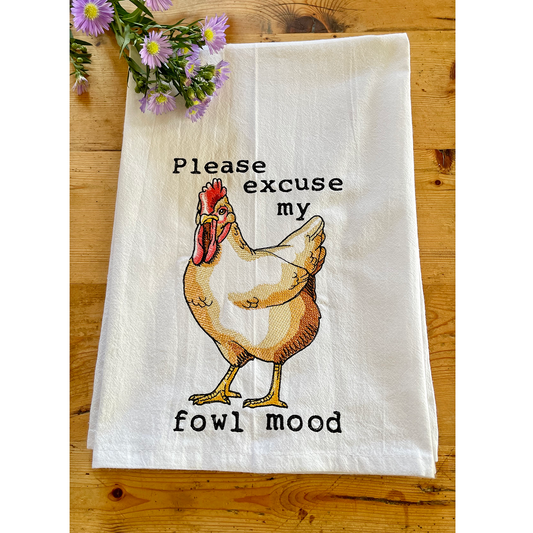 Please Excuse My Fowl Mood - Embroidered Flour Sack Kitchen Towel