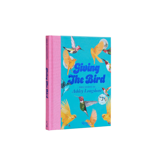 Giving the Bird: Bird Stories by Ashley Longshore