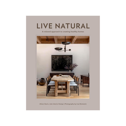 Live Natural: A Relaxed Approach to Creating Healthy Homes