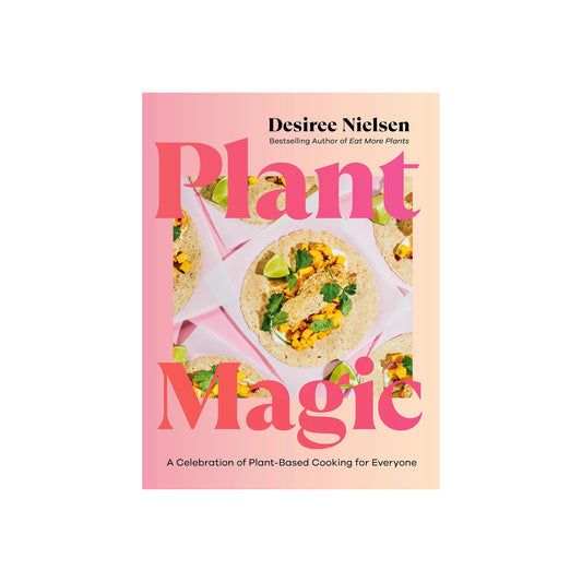 Plant Magic: A Celebration of Plant-Based Cooking for Everyone