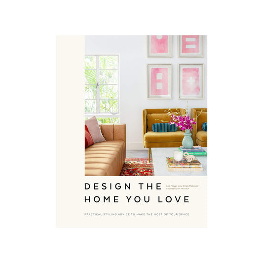 Design the Home You Love: Practical Styling Advice to Make the Most of Your Space