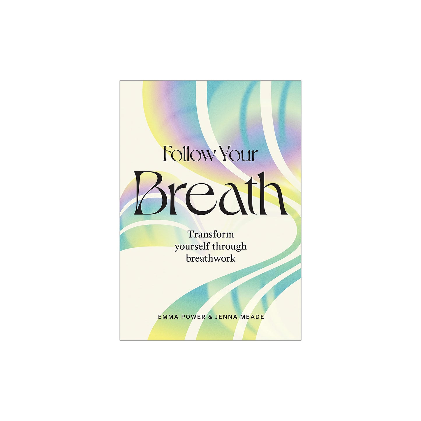 Follow Your Breath: Transform Yourself Through Breathwork
