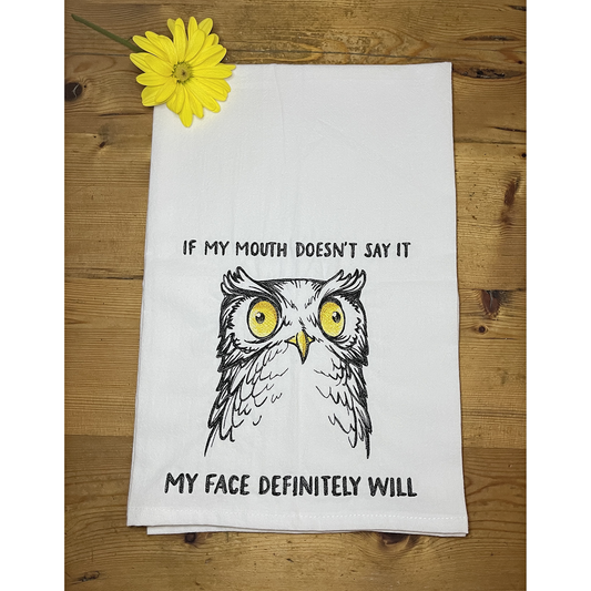 If My Mouth Doesn't Say It ... - Embroidered Flour Sack Kitchen Towel