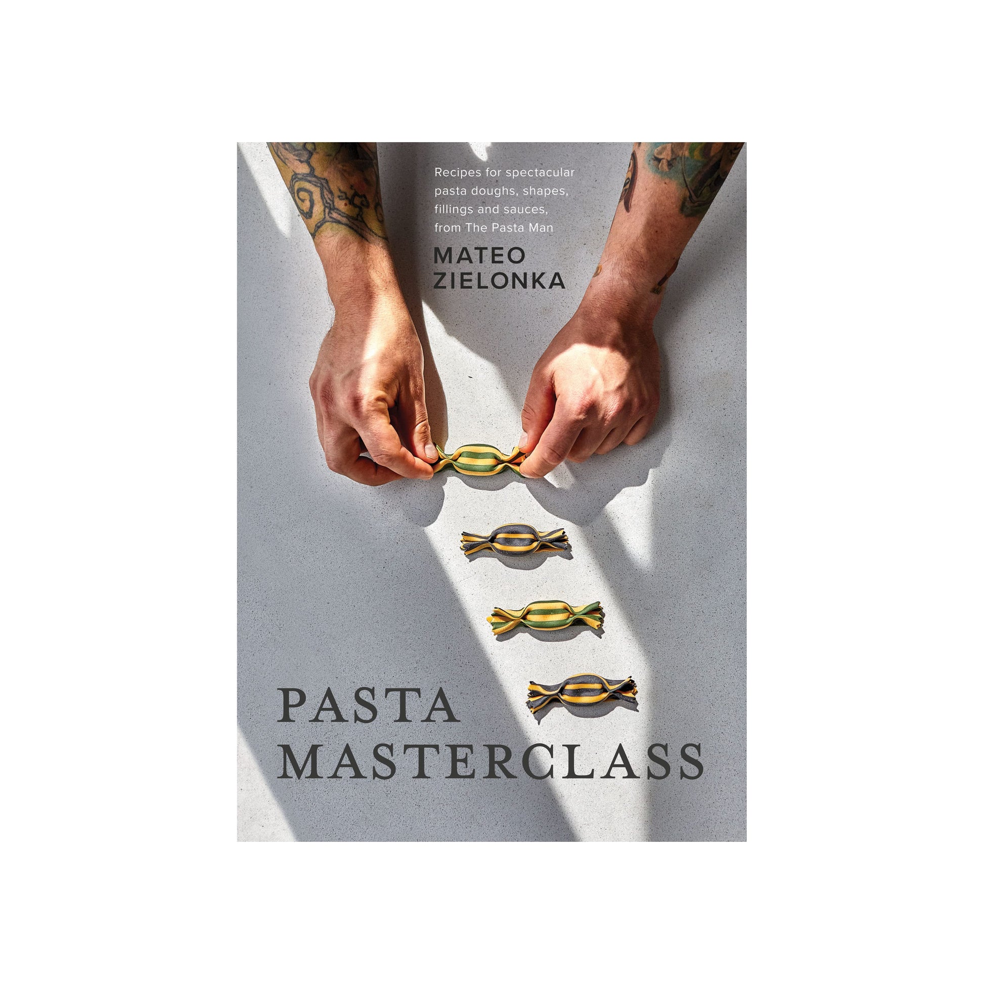 Pasta Masterclass: Recipes for Spectacular Pasta Doughs, Shapes, Fillings and Sauces from The Pasta Man