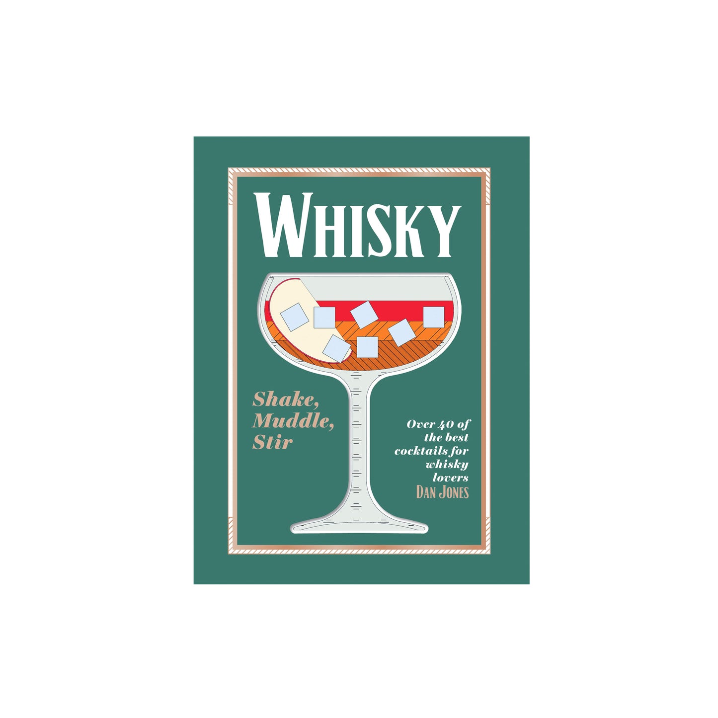 Whisky: Shake, Muddle, Stir - Over 40 of the Best Cocktails for Whisky Lovers